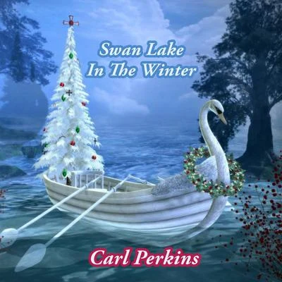 Carl Perkins Swan Lake In The Winter