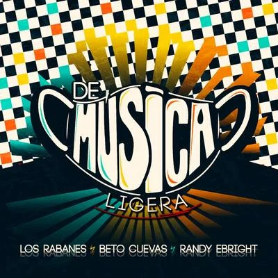 Beto Cuevas/Los Rabanes/Randy Ebright De Musica Ligera