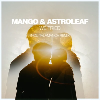 Astroleaf/Talamanca/Mango We Tried (Incl. Talamanca Remix)