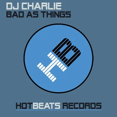 DJ Charlie Bad As Things