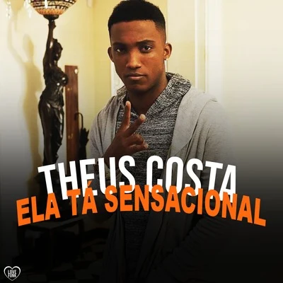 Theus Costa Ela Ta Sensacional