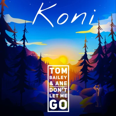 Ane/Tom Bailey/Koni Don't Let Me Go