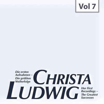 Christa Ludwig Die ersten Aufnahmen – Die größten Welterfolge, Vol. 7