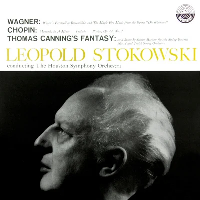 Léopold Stokowski Wagner: Magic Fire Music Wotans FarewellChopin: Mazurkas, Op. 17, 28 64Canning: Fantasy On A Hymn Tune by Justin Morgan