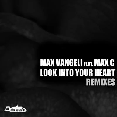 Max Vangeli Look Into Your Heart - REMIXES