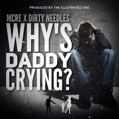 Mcre/Dirty Needles Whys Daddy Crying?