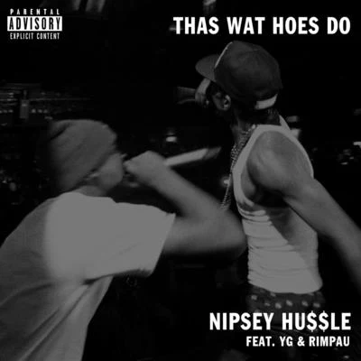 Nipsey Hussle Thas Wat Hoes Do (feat. Yg & Rimpau)