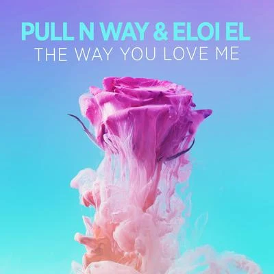 Pull n Way/Eloi El The Way You Love Me