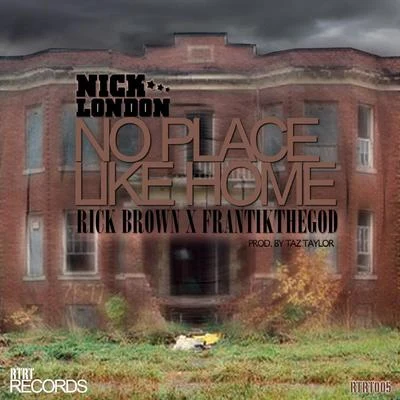 NICK LONDON No Place Like Home Feat. Rick Brown x FrantikTheGod