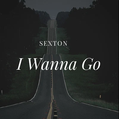 Sexton I Wanna Go