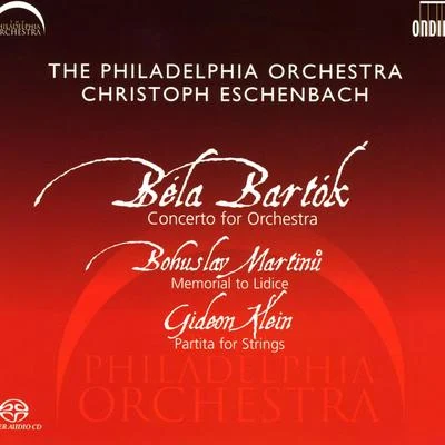 Christoph Eschenbach BARTOK, B.: Concerto for OrchestraMARTINU, B.: Memorial to LidiceKLEIN, G.: Partita for Strings (Philadelphia Orchestra, Eschenbach)