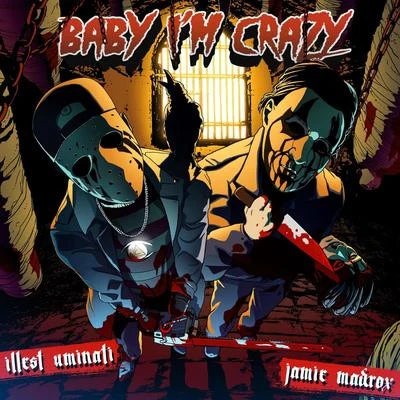 Illest Uminati/Jamie Madrox Baby Im Crazy (feat. Jamie Madrox)