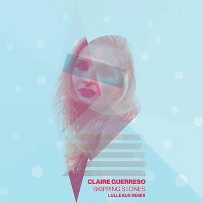 Lulleaux/Claire Guerreso Skipping Stones (Lulleaux Remix)