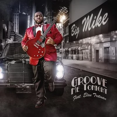 Big Mike/Elan Trotman Groove Me Tonight (feat. Elan Trotman)