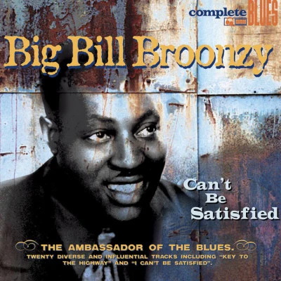 Big Bill Broonzy Can't Be Satisfied