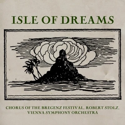 Robert Stolz/Vienna Symphony Orchestra/Chorus Of The Bregenz Festival/Wiener Symphoniker Isle Of Dreams