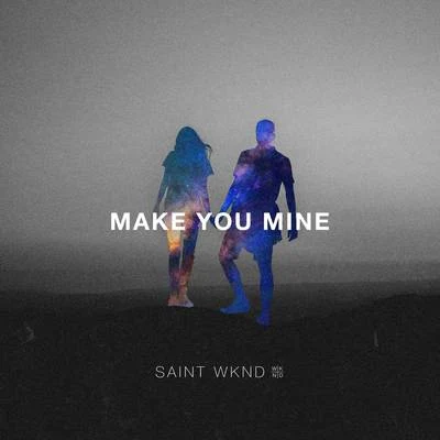 SAINT WKND Make You Mine