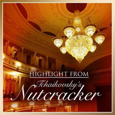 Peter Ilyitch Tchaikovsky Highlights From Tchaikovsky's Nutcracker