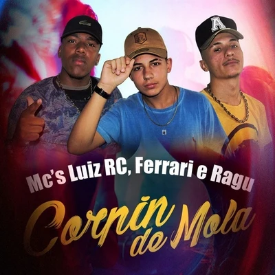 MC Luiz RC/MC Ragu/MC Ferrari Corpin de Mola (feat. MC Luiz RC & MC Ragu)