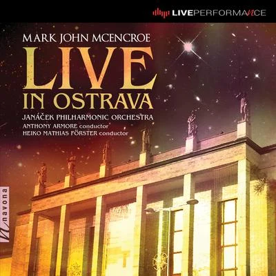 Heiko Mathias Förster/Janacek Philharmonic Orchestra/Anthony Armoré Mark John McEncroe: Live in Ostrava