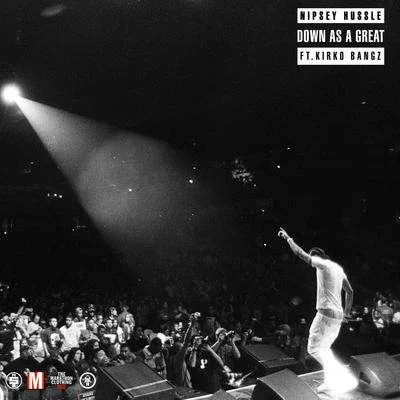 Nipsey Hussle Down as a Great (feat. Kirko Bangz)