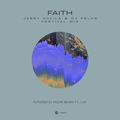 Futuristic Polar Bears/Lūx/Jerry Davila/DJ Pelos Faith (Jerry Davila & DJ Pelos Festival Mix)