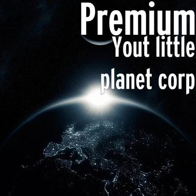 Premium Yout Little Planet Corp