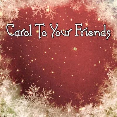 Christmas Hits Carol To Your Friends