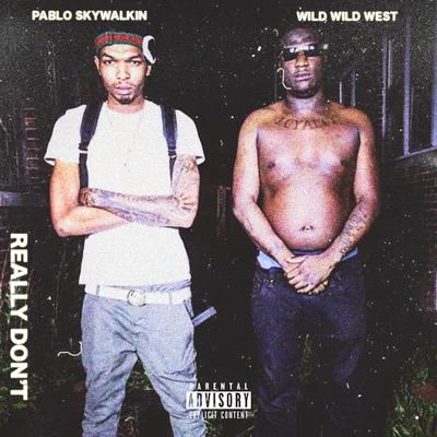 Pablo Skywalkin Really Dont (feat. Wild Wild West)