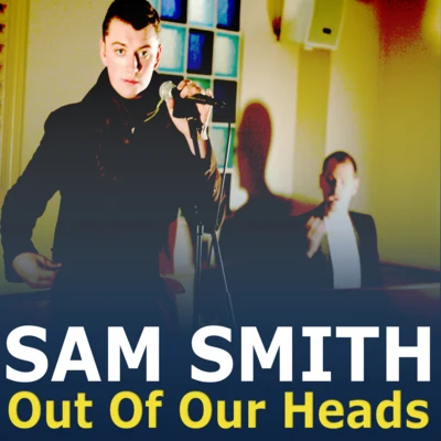 Sam Smith Out Of Our Heads