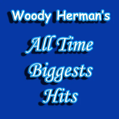 Woody Herman Woody Herman's All Time Biggest Hits