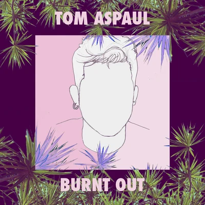 Tom Aspaul Burnt Out