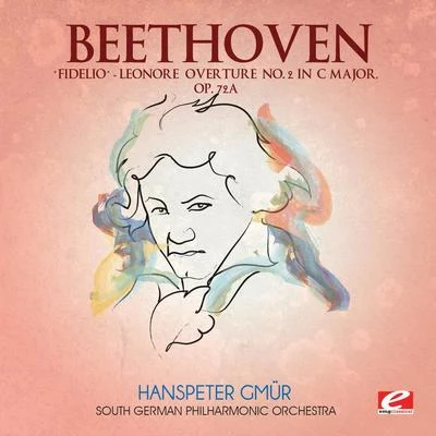 Hanspeter Gmur Beethoven: Fidelio Leonore Overture No. 2 in C Major, Op. 72a (Digitally Remastered)