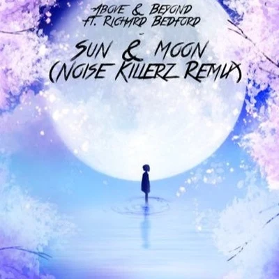 Noise Killerz/Richard Bedford/Above &amp; Beyond Sun Moon (Noise Killerz Remix)