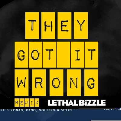 Lethal Bizzle They Got It Wrong (feat. Krept & Konan, Kano, Squeeks & Wiley) [Remix]