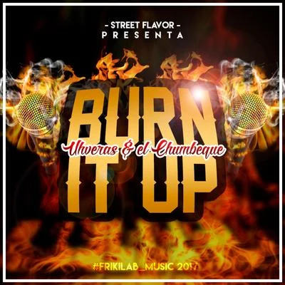 El Chumbeque Burn It Up (feat. Uhveras)