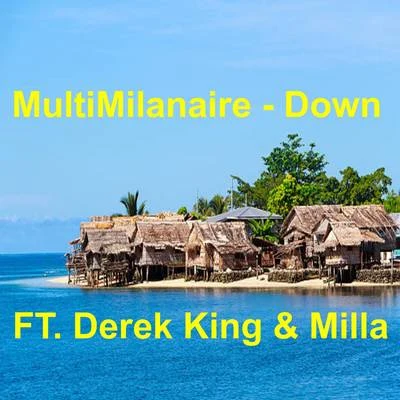 Multimilanaire/MILLA/Derek King Down