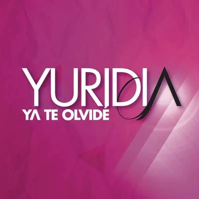 Yuridia Ya Te Olvidé