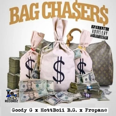 Goody G/Propane/HottBoii B.G. Bag Chasers