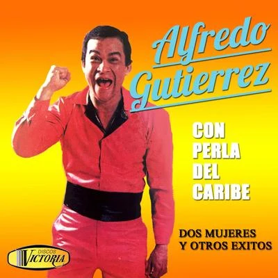 Alfredo Gutierrez Con Perla del Caribe (Dos Mujeres y Otros Exitos)