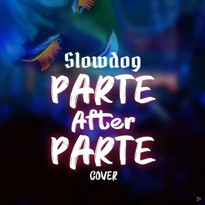 SlowDog Parte After Parte