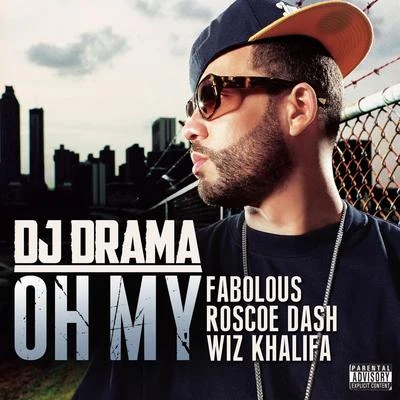 Dj Drama Oh My (feat. Fabolous, Roscoe Dash & Wiz Khalifa)