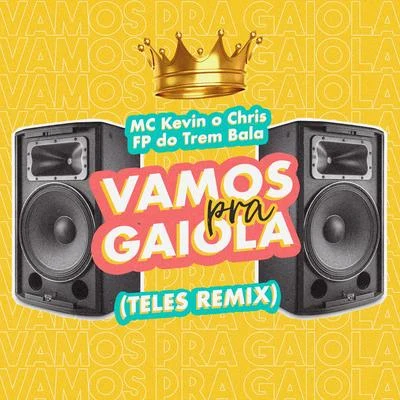 MC Kevin o Chris/Telés/FP do Trem Bala Vamos Pra Gaiola (Teles Remix)