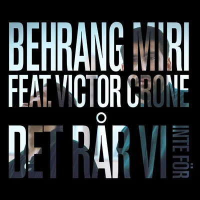 Victor Crone/Behrang Miri Det rår vi inte för