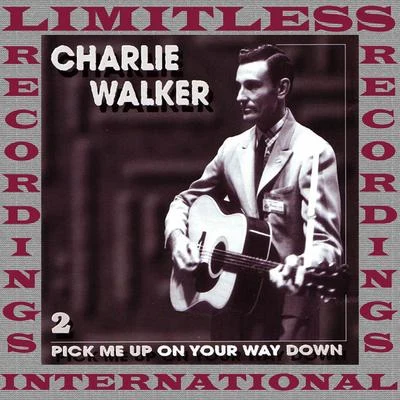 Charlie Walker Pick Me Up On Your Way Down, Vol. 2 (HQ Remastered Version)