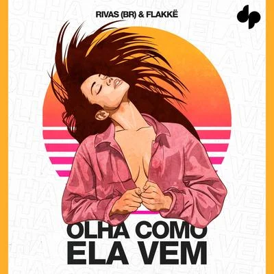 Flakkë/Rivas (BR) OLHA COMO ELA VEM