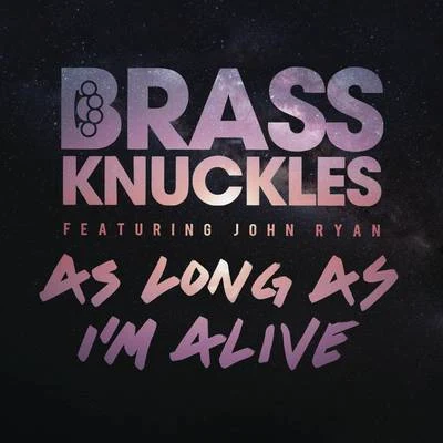 John Ryan/Brass Knuckles As Long As Im Alive (Remixes)