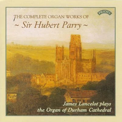 James Lancelot The Complete Organ Works of Sir Hubert Parry