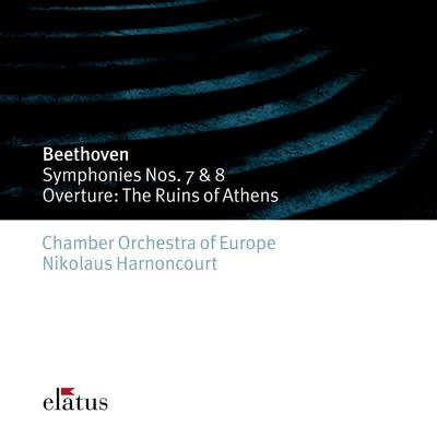 Chamber Orchestra of Europe/Nikolaus Harnoncourt Beethoven : Symphonies Nos 7, 8 & The Ruins of Athens - Elatus