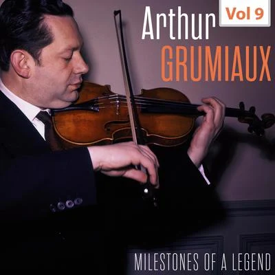 Arthur Grumiaux Milestones of a Legend - Arthur Grumiaux, Vol. 9